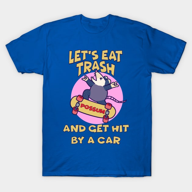 Possum - Let's Eat Trash and Get Hit By A Car T-Shirt by sspicejewels